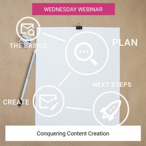 Wednesday Webinar • Conquering Content Creation